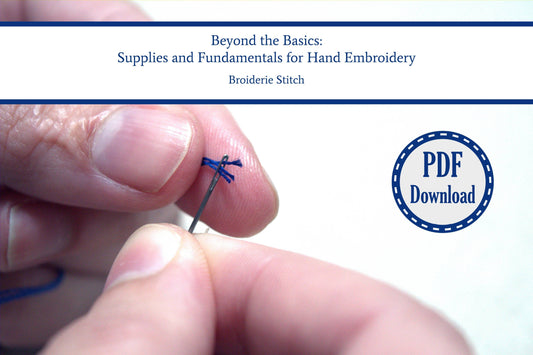 Title - Beyond the Basics: Supplies and Fundamentals for Hand Embroidery by Broiderie Stitch. Hands threading a needle with blue embroidery floss; 'PDF Download' stamp in upper right corner